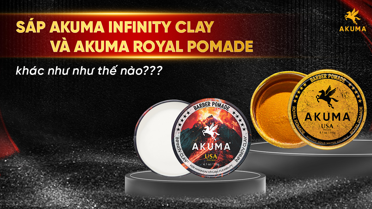 Sáp AKUMA Infinity Clay và AKUMA Royal Pomade khác như như thế nào