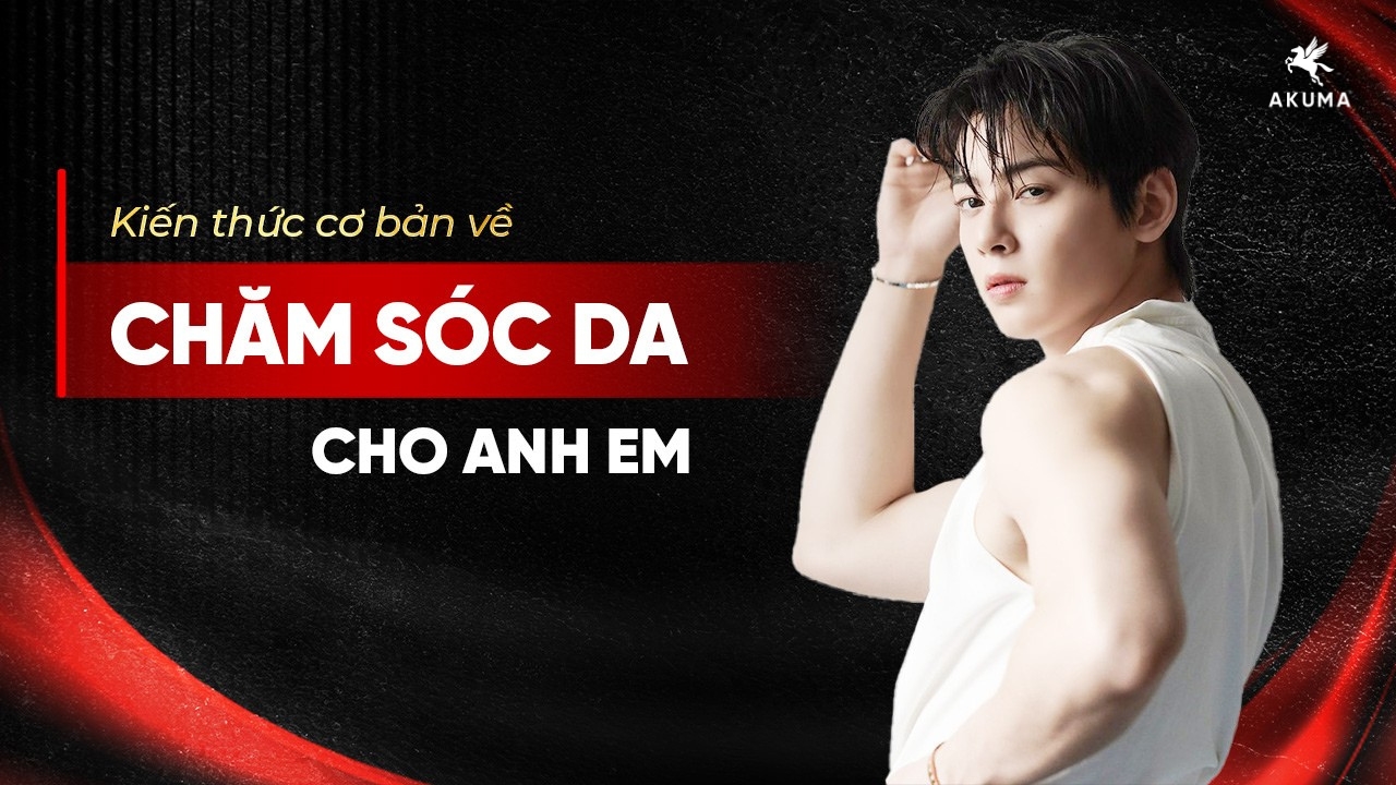 Kiến thức cơ bản về chăm sóc da cho nam giới