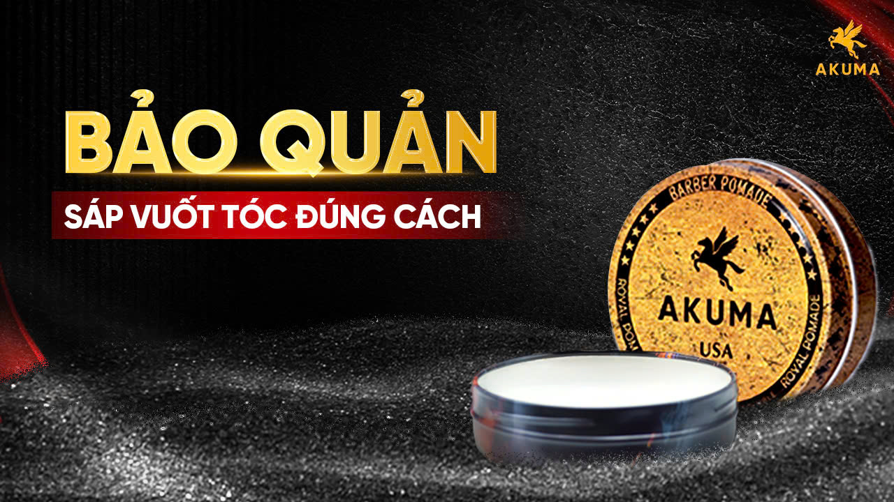 Bảo quản sáp vuốt tóc đúng cách giúp sáp không bị hỏng