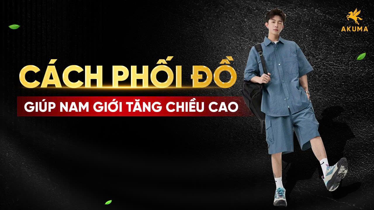 Cách phối đồ giúp nam giới ăn gian chiều cao