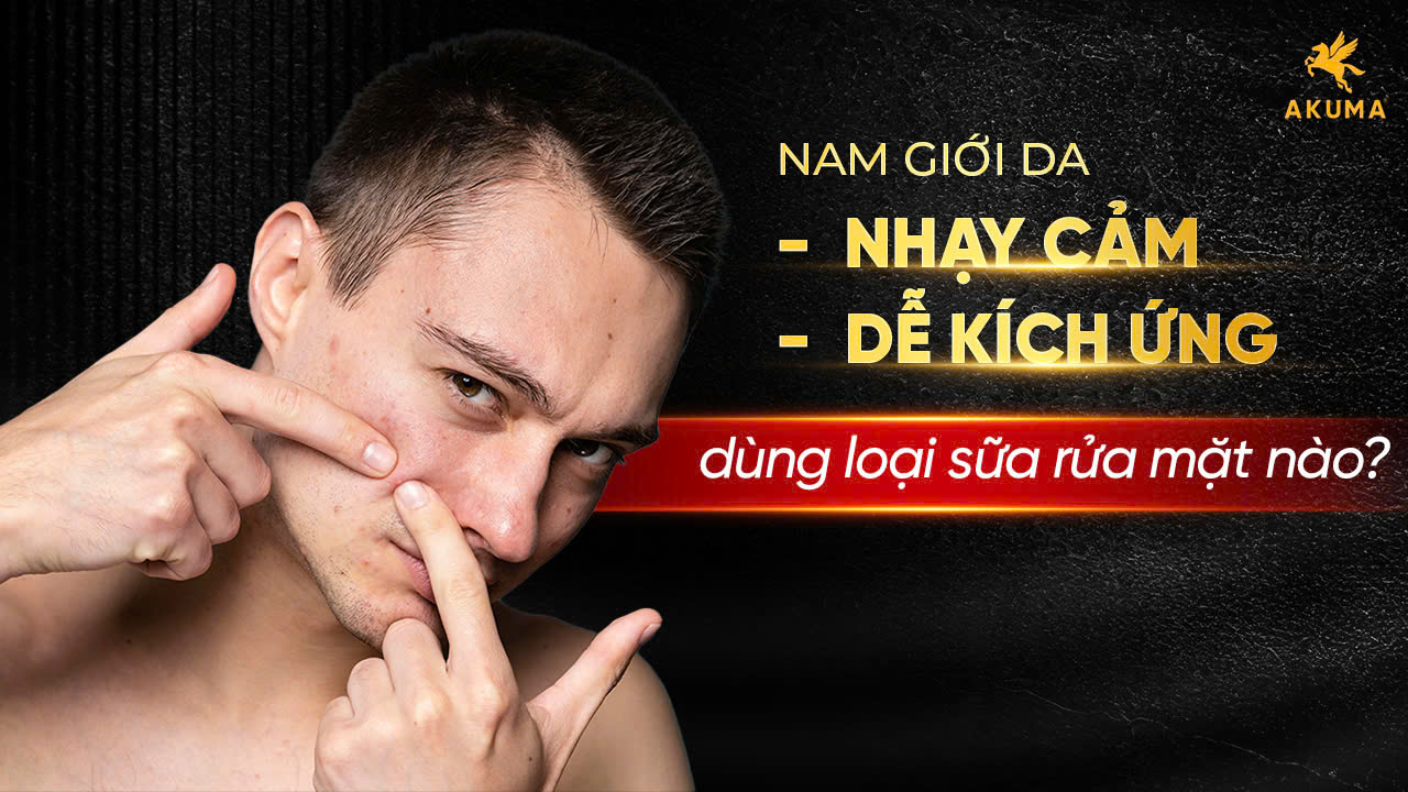 Nam giới da nhạy cảm, dễ kích ứng nên chọn sữa rửa mặt nào?