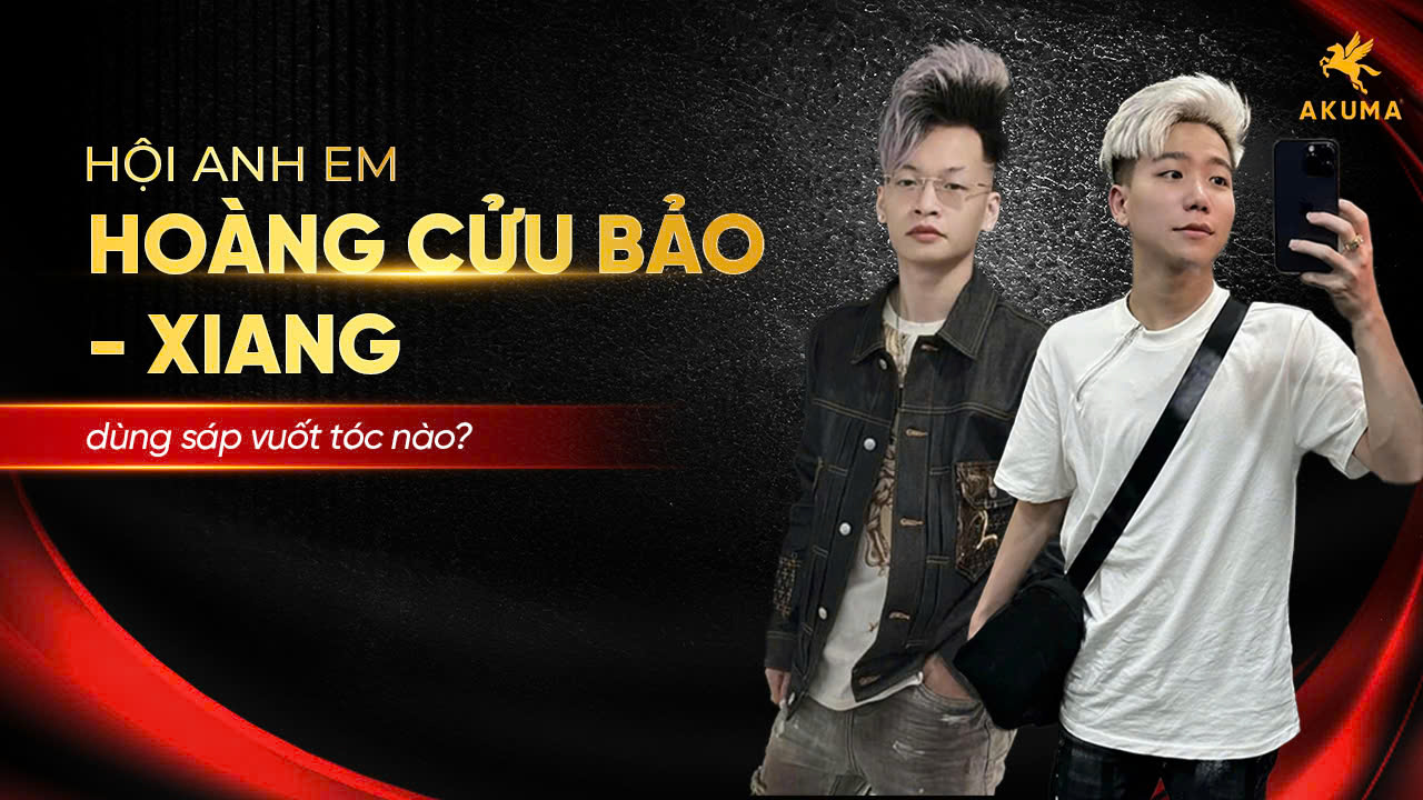 Hoàng Cửu Bảo và Xiang dùng sáp vuốt tóc nào?