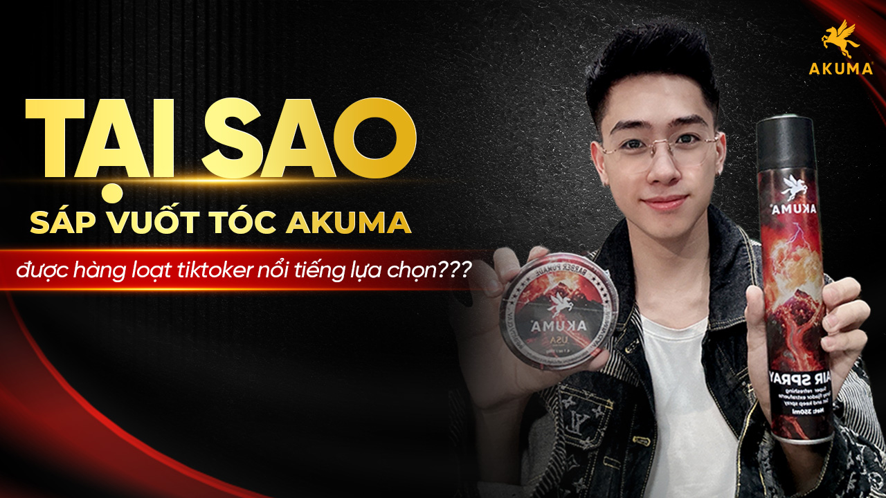 Tại sao sáp vuốt tóc AKUMA được hàng loạt tiktoker nổi tiếng lựa chọn