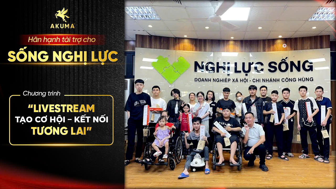 AKUMA đồng hành cùng Nghị Lực Sống – Lan tỏa yêu thương trong Livestream “Tạo cơ hội – Kết nối tương lai”