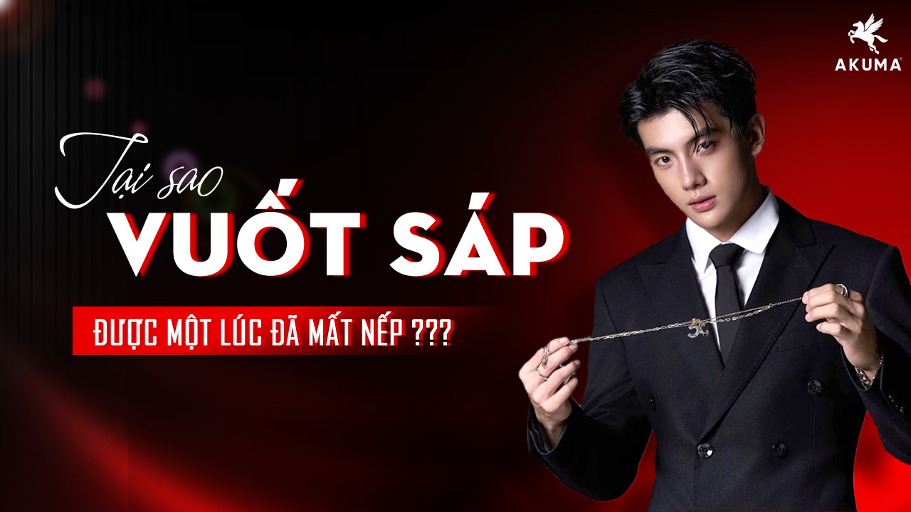 Tại sao vuốt sáp nhanh mất nếp?