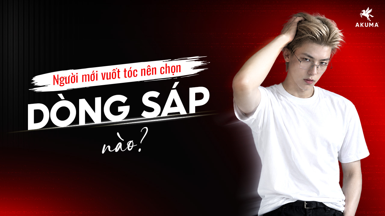 Người mới vuốt tóc nên chọn dòng sáp nào?
